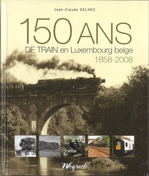 150 ans de train en Luxembourg belge. 1858-2008